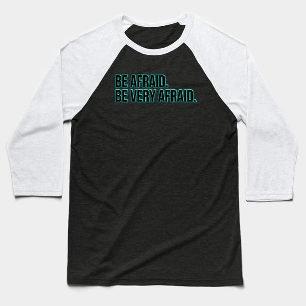 Be afraid. Be very afraid. Baseball T-Shirt by RobinBegins